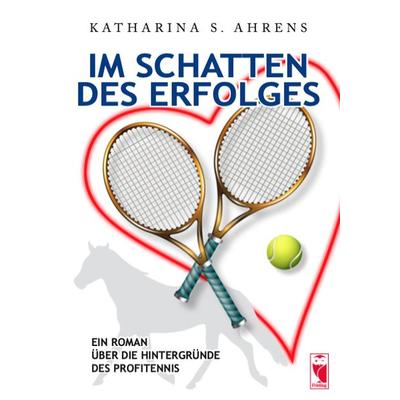 Im Schatten des Erfolges, Taschenbuch von Katharina S. Ahrens, Frieling & Huffmann, 978-3-8280-3653-6