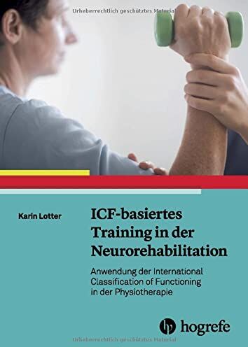 Karin Lotter - ICF-basiertes Training in der Neurorehabilitation: Anwendung der International Classification of Functioning in der Physiotherapie - Preis vom 09.10.2026 07:28:09 h