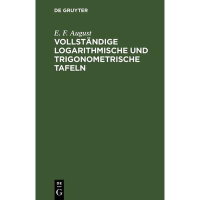 Vollständige logarithmische und trigonometrische Tafeln, Gebundene Ausgabe von E. F. August, De Gruyter, 978-3-11-239199-0