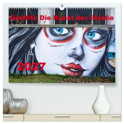 Graffiti: Die Kunst der Straße (hochwertiger Premium Wandkalender 2027 DIN A2 quer), Kunstdruck in Hochglanz