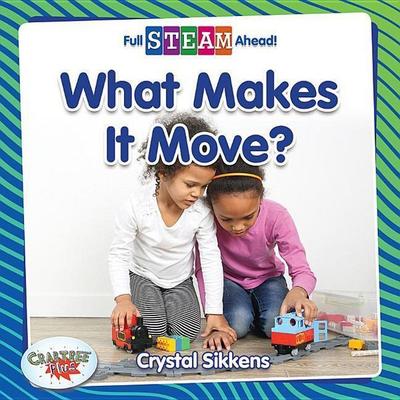 What Makes It Move?, Gebundene Ausgabe von Crystal Sikkens, Crabtree, 978-0-7787-6399-4