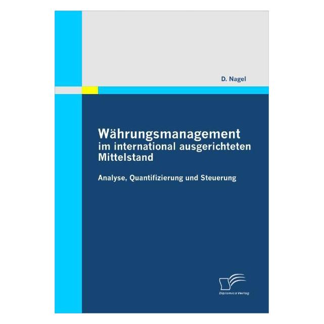 Diplomica Währungsmanagement im international ausgerichteten Mittelstand (Deutsch, Softcover, D Nagel, D. Nagel) (55346578)