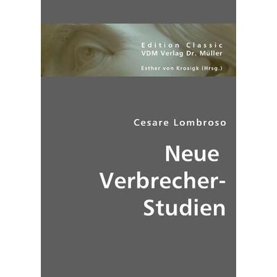 Lombroso, C: Neue Verbrecher-Studien, Taschenbuch von Cesare Lombroso, VDM, 978-3-8364-3567-3