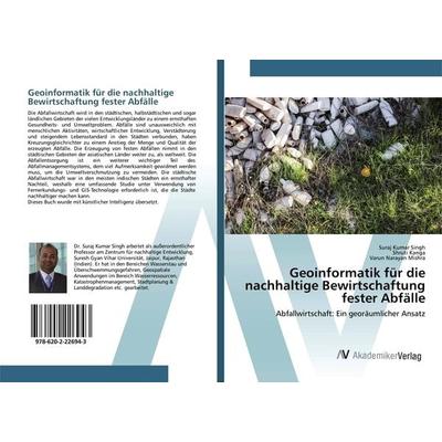 Geoinformatik für die nachhaltige Bewirtschaftung fester Abfälle, Taschenbuch von Suraj Kumar Singh,Shruti Kanga,Varun Narayan Mishra, AV