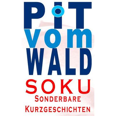 SOKU, Taschenbuch von Pit vom Wald, BoD – Books on Demand, 978-3-8391-9167-5