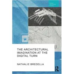 The Architectural Imagination at the Digital Turn, Fachbücher von Nathalie Bredella