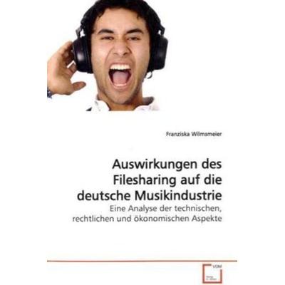 Wilmsmeier, F: Auswirkungen des Filesharing auf die deutsche, Taschenbuch von Franziska Wilmsmeier, VDM, 978-3-639-18116-6