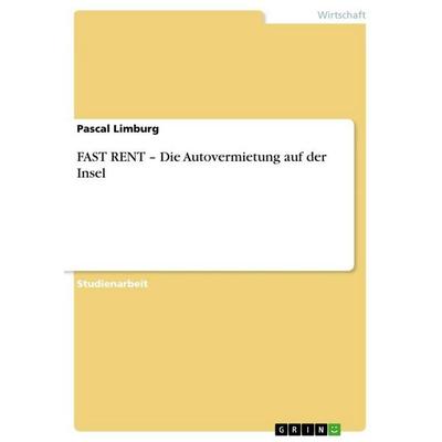 FAST RENT - Die Autovermietung auf der Insel, Taschenbuch von Pascal Limburg, GRIN, 978-3-668-97174-5
