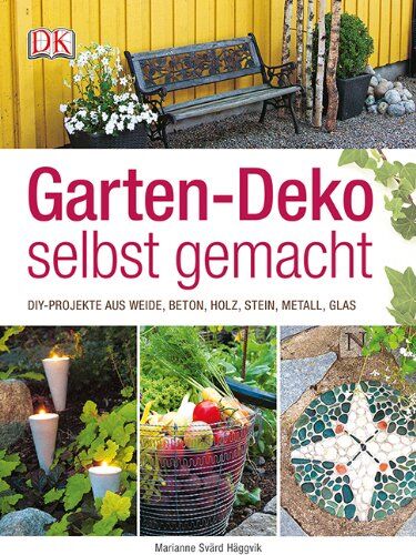 Marinanne Svärd Häggvik - Garten-Deko selbst gemacht: DIY-Projekte aus Weide, Beton, Holz, Stahl, Metall, Glas - Preis vom 09.10.2026 07:28:09 h