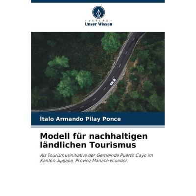 Modell für nachhaltigen ländlichen Tourismus, Taschenbuch von Ítalo Armando Pilay Ponce, Verlag Unser Wissen, 978-620-7-95821-4