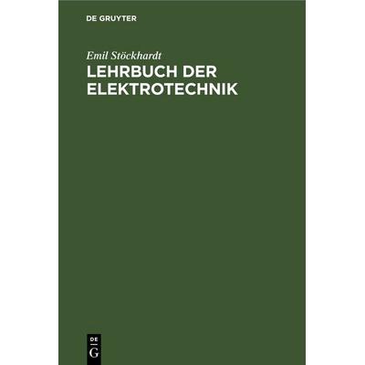 Lehrbuch der Elektrotechnik, Gebundene Ausgabe von Emil Stöckhardt, De Gruyter, 978-3-11-235061-4