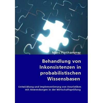 Behandlung von Inkonsistenzen in probabilistischen Wissensbasen, Taschenbuch von Marc Finthammer, VDM, 978-3-8364-6059-0