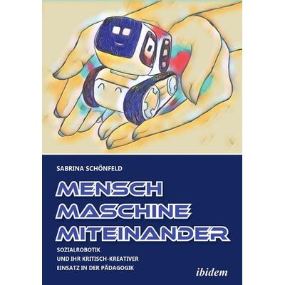 Mensch - Maschine - Miteinander, Taschenbuch von Sabrina Schönfeld, Ibidem, 978-3-8382-1473-3