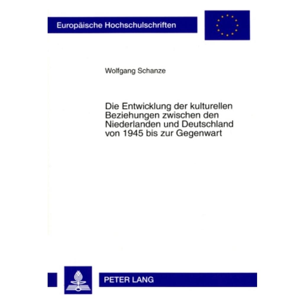 Peter Lang Die Entwicklung der kulturellen Beziehungen zwischen den Niederlanden und Deutschland von 1945 bis z (Deutsch, Softcover, Wolfgang Schanze) (56031914)