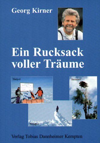 Georg Kirner - Ein Rucksack voller Träume. Südpol - Steinzeit - Nordpol - Preis vom 09.10.2026 07:28:09 h