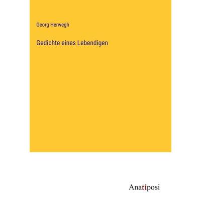 Gedichte eines Lebendigen, Gebundene Ausgabe von Georg Herwegh, Anatiposi Verlag, 978-3-382-20101-2