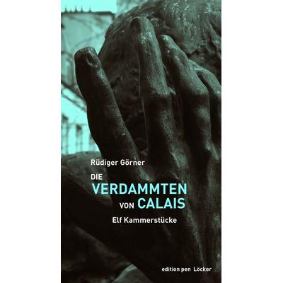 Die Verdammten von Calais, Taschenbuch von Rüdiger Görner, Löcker Verlag, 978-3-99098-153-5