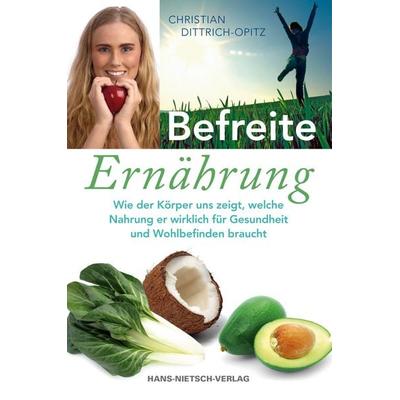 Befreite Ernährung, Taschenbuch von Christian Dittrich-Opitz, Hans-Nietsch-Verlag