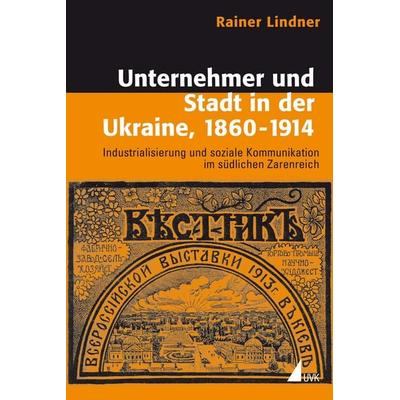 Unternehmer und Stadt in der Ukraine, 1860-1914, Taschenbuch von Rainer Lindner, UVK, 978-3-89669-609-0