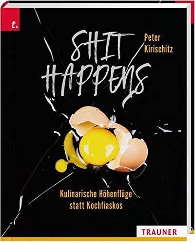 Kirischitz - Shit Happens - Kulinarische Höhenflüge statt Kochfiaskos: - Kuliniarische Höhenflüge statt Kochfiaskos - Preis vom 04.10.2026 03:51:26 h