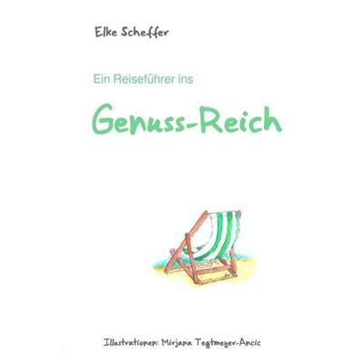 Ein Reiseführer ins Genuss-Reich, Taschenbuch von Elke Scheffer, Epubli, 978-3-7541-2243-3