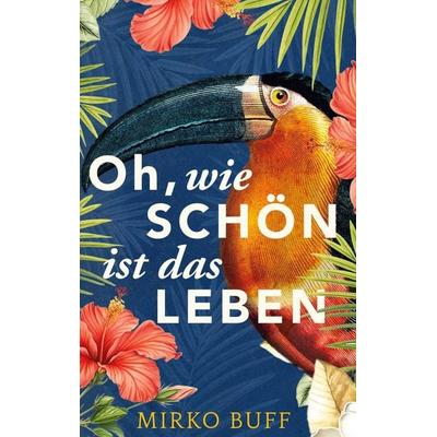 Oh, wie schön ist das Leben, Gebundene Ausgabe von Mirko Buff, BoD – Books on Demand, 978-3-8192-3291-6