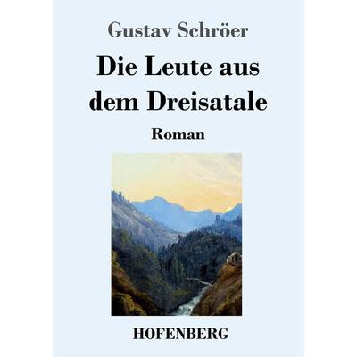 Die Leute aus dem Dreisatale, Taschenbuch von Gustav Schröer, Hofenberg, 978-3-7437-3653-5