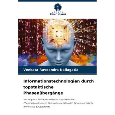 Informationstechnologien durch topotaktische Phasenübergänge, Taschenbuch von Venkata Raveendra Nallagatla, Verlag Unser Wissen, 978-620-7-38326-9