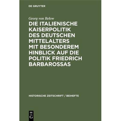 Die italienische Kaiserpolitik des deutschen Mittelalters mit besonderem Hinblick auf die Politik Friedrich Barbarossas, Gebundene Ausgabe von Georg