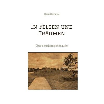 In Felsen und Träumen, Taschenbuch von Harald Gerunde, Tredition, 978-3-384-31726-1