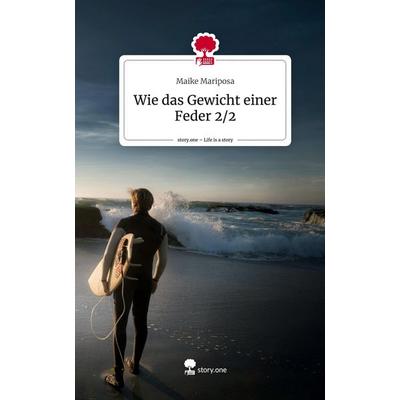 Wie das Gewicht einer Feder 2/2. Life is a Story - story.one, Gebundene Ausgabe von Maike Mariposa, Storylution, 978-3-7115-7279-0