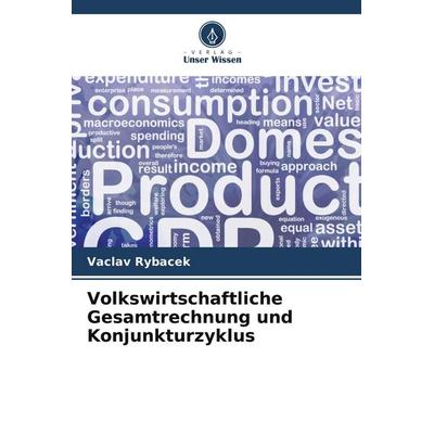 Volkswirtschaftliche Gesamtrechnung und Konjunkturzyklus, Taschenbuch von Vaclav Rybacek, Verlag Unser Wissen