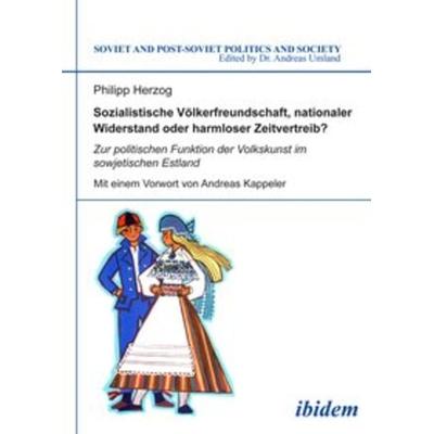 Sozialistische Völkerfreundschaft, nationaler Widerstand oder harmloser Zeitvertreib? Zur politischen Funktion der Volkskunst im sowjetischen Estland