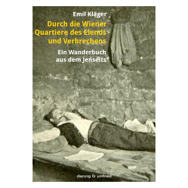 Danzig & Unfried Durch die Wiener Quartiere des Elends und Verbrechens (Deutsch, Softcover, Emil Kläger, Hermann Drawe) (8044431)