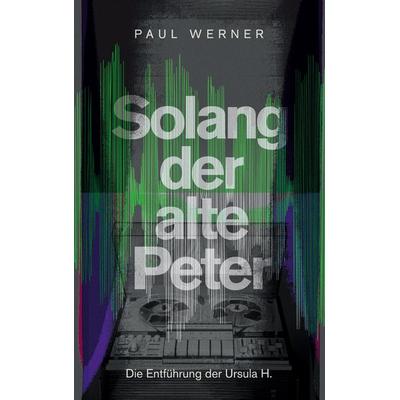 Solang der alte Peter, Taschenbuch von Paul Werner, Twentysix Crime, 978-3-7407-2485-6