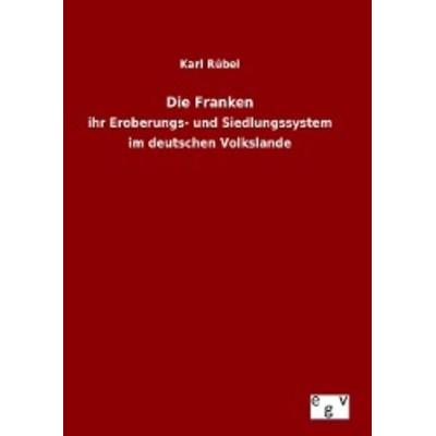 Die Franken, Gebundene Ausgabe von Karl Rübel, Europäischer Geschichtsverlag, 978-3-7340-0339-4