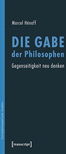 Marcel Hénaff - Die Gabe der Philosophen: Gegenseitigkeit neu denken (übersetzt aus dem Französischen von Eva Moldenhauer) (Sozialphilosophische Studien) - Preis vom 30.09.2026 22:30:23 h