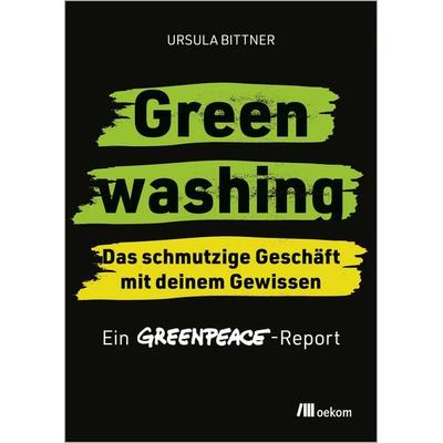 Greenwashing – das schmutzige Geschäft mit deinem Gewissen, Taschenbuch von Ursula Bittner,Greenpeace, Oekom verlag, 978-3-9872615-9-6