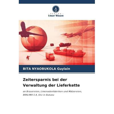 Zeitersparnis bei der Verwaltung der Lieferkette, Taschenbuch von Bita Nyaobukola Guylain, Verlag Unser Wissen, 978-620-5-00207-0