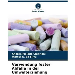 Verwendung fester Abfälle in der Umwelterziehung, Fachbücher von Andréa Meiado Chiarioni, Marcel R da Silva