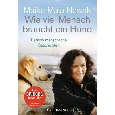 Wie viel Mensch braucht ein Hund, Taschenbuch von Maike Maja Nowak, Goldmann, 978-3-442-17605-2