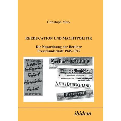 Marx, C: Reeducation und Machtpolitik. Die Neuordnung der Be, Taschenbuch von Christoph Marx, Ibidem, 978-3-89821-085-0