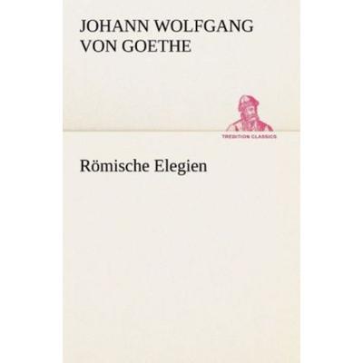Römische Elegien, Taschenbuch von Johann Wolfgang von Goethe, Tredition, 978-3-8495-2855-3