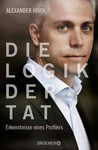 Alexander Horn - Die Logik der Tat: Erkenntnisse eines Profilers - Preis vom 11.10.2026 03:10:56 h