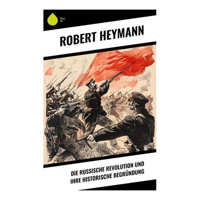 Die russische Revolution und ihre historische Begründung, Taschenbuch von Robert Heymann, Sharp Ink, 978-80-283-7589-8