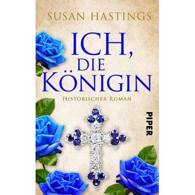 Ich, die Königin, Taschenbuch von Susan Hastings, Piper Taschenbuch, 978-3-492-50304-4