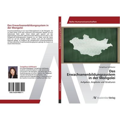Das Erwachsenenbildungssystem in der Mongolei, Taschenbuch von Tsengeltuya Sukhbaatar, AV Akademikerverlag, 978-3-639-44851-1