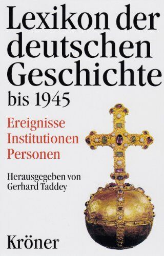 Gerhard Taddey - Lexikon der deutschen Geschichte bis 1945: Ereignisse - Institutionen - Personen. Von den Anfängen bis zur Kapitulation 1945 - Preis vom 09.10.2026 07:28:09 h
