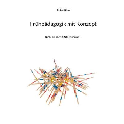 Frühpädagogik mit Konzept, Taschenbuch von Esther Gisler, BoD – Books on Demand, 978-3-695-70639-6