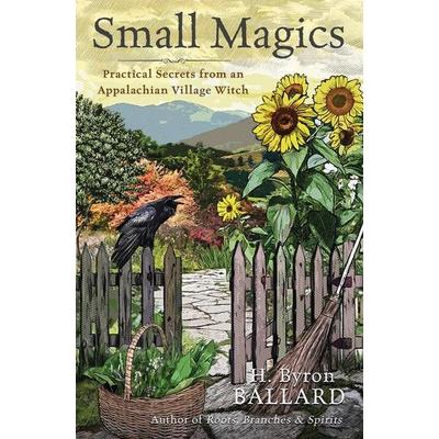 Small Magics, Taschenbuch von H. Byron Ballard, Pan macmillan Ltd., 978-0-7387-7370-4